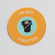 Not a Quitter Sticker